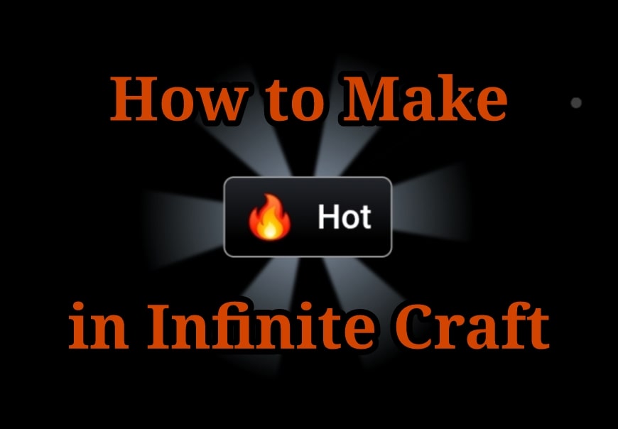 How to Make Hot in Infinite Craft: Gameplay Guide