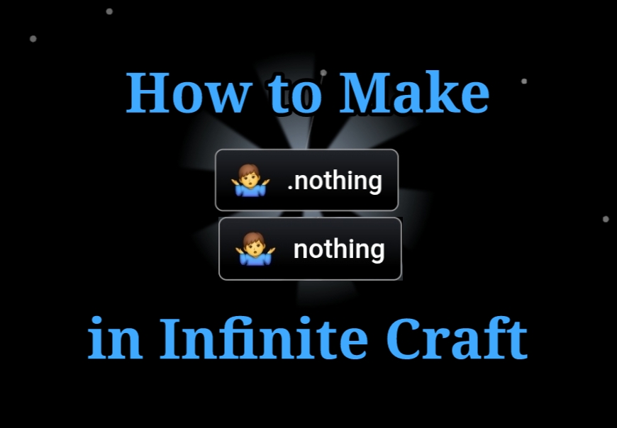 How to Make Nothing in Infinite Craft: Step by Step Guide