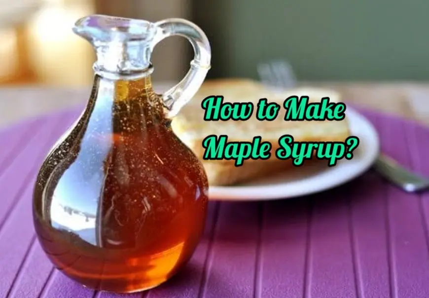 How to Make Maple Syrup Without Maple Extract: Best 3 Method
