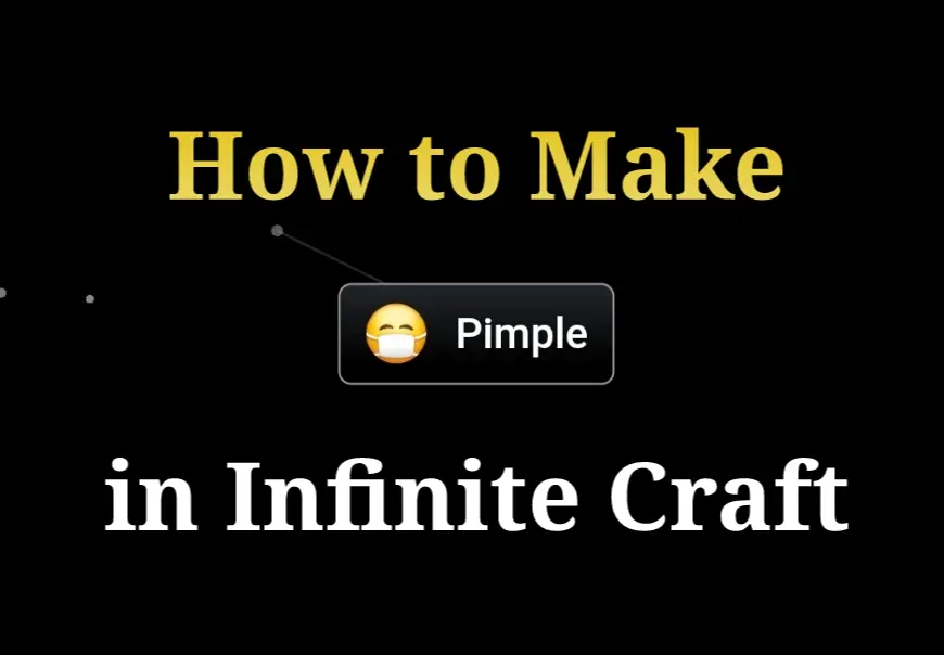 How to Make Pimple in Infinite Craft: Best Method