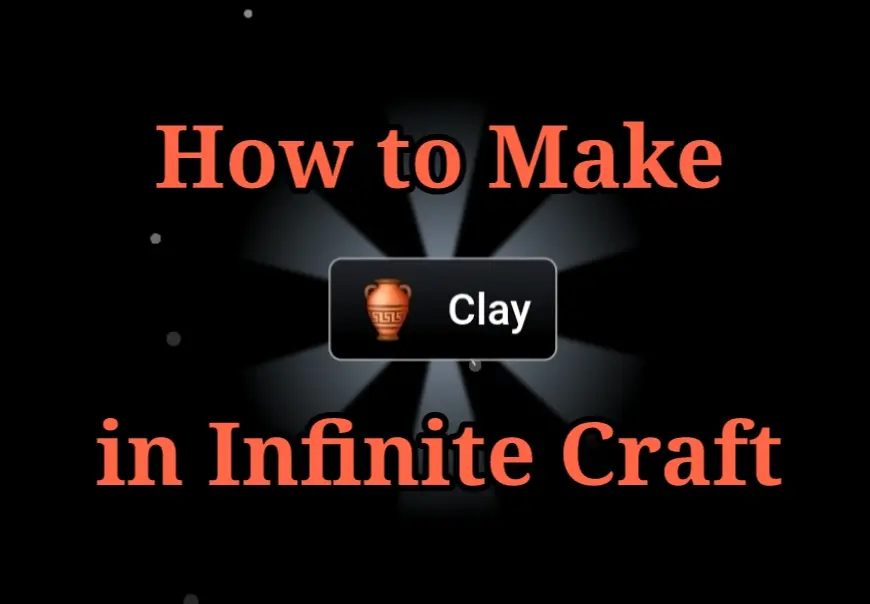 How to Make Clay in Infinite Craft?