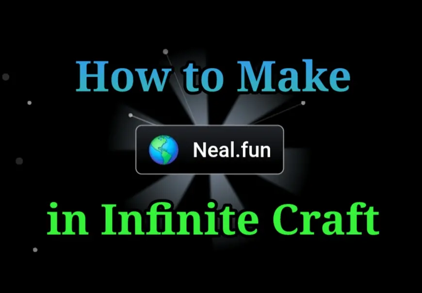 How to Make Neal.fun in Infinite Craft?