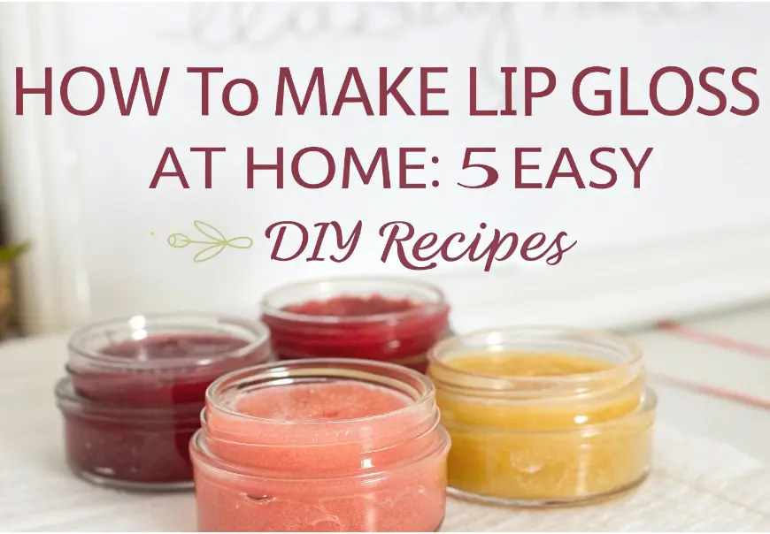 How to Make Lip Gloss at Home: 5 Easy DIY Recipes