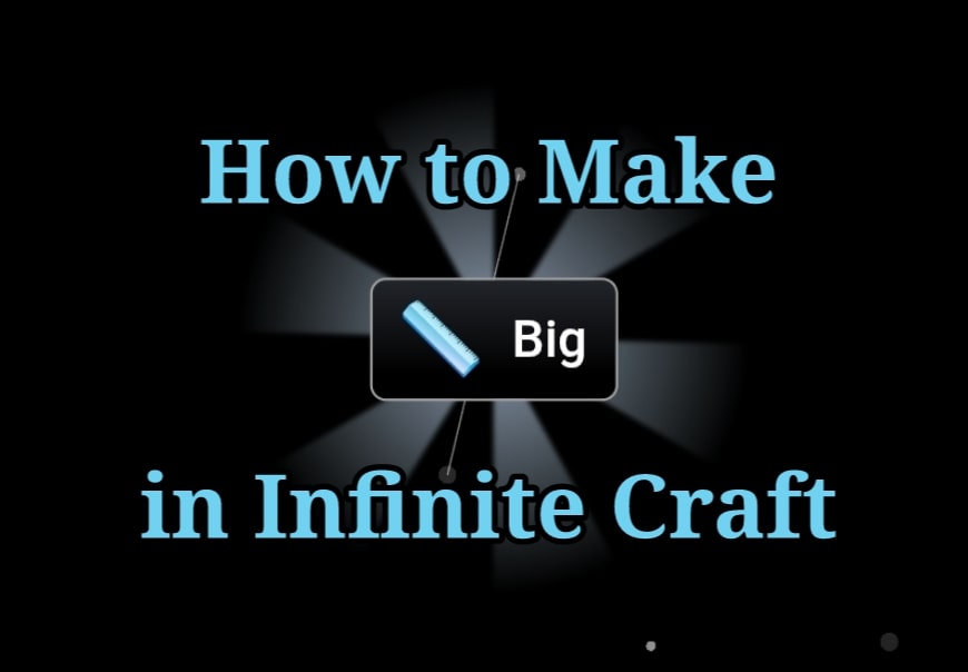 How to Make Big in Infinite Craft