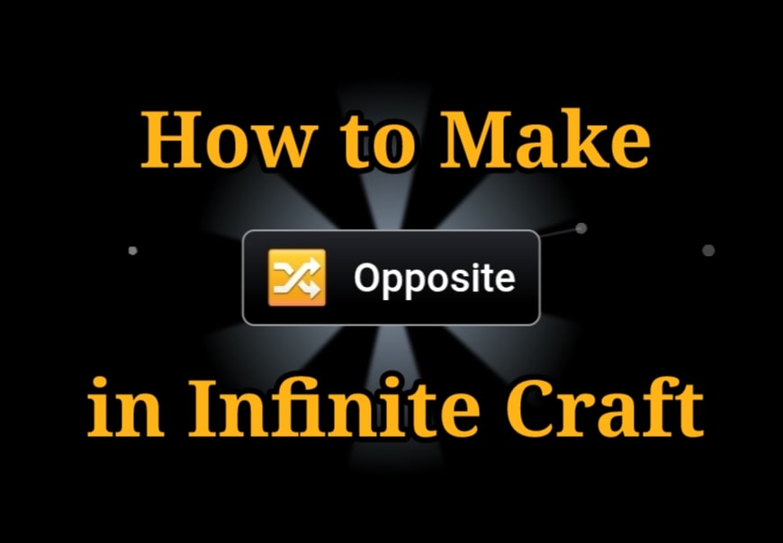 How to Make Opposite in Infinite Craft