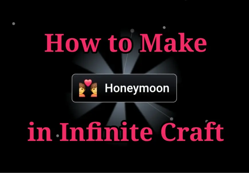 How to Make Honeymoon in Infinite Craft: Complete Guide