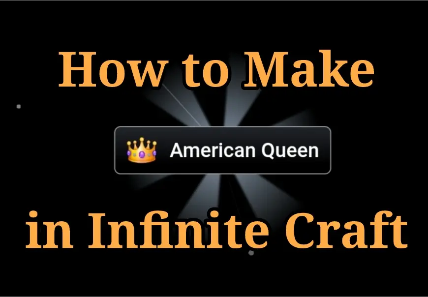 How to Make American Queen in Infinite Craft?