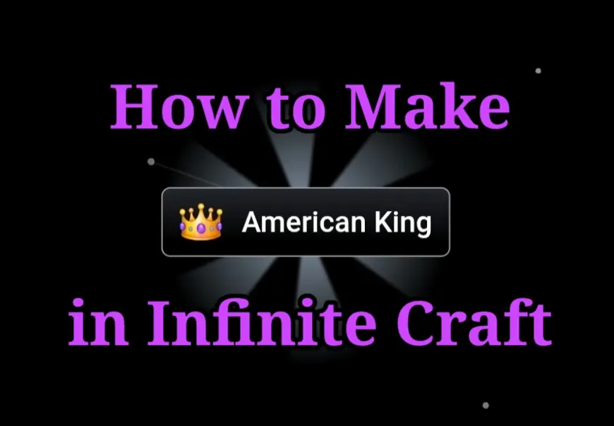 How to Make American King in Infinite Craft?