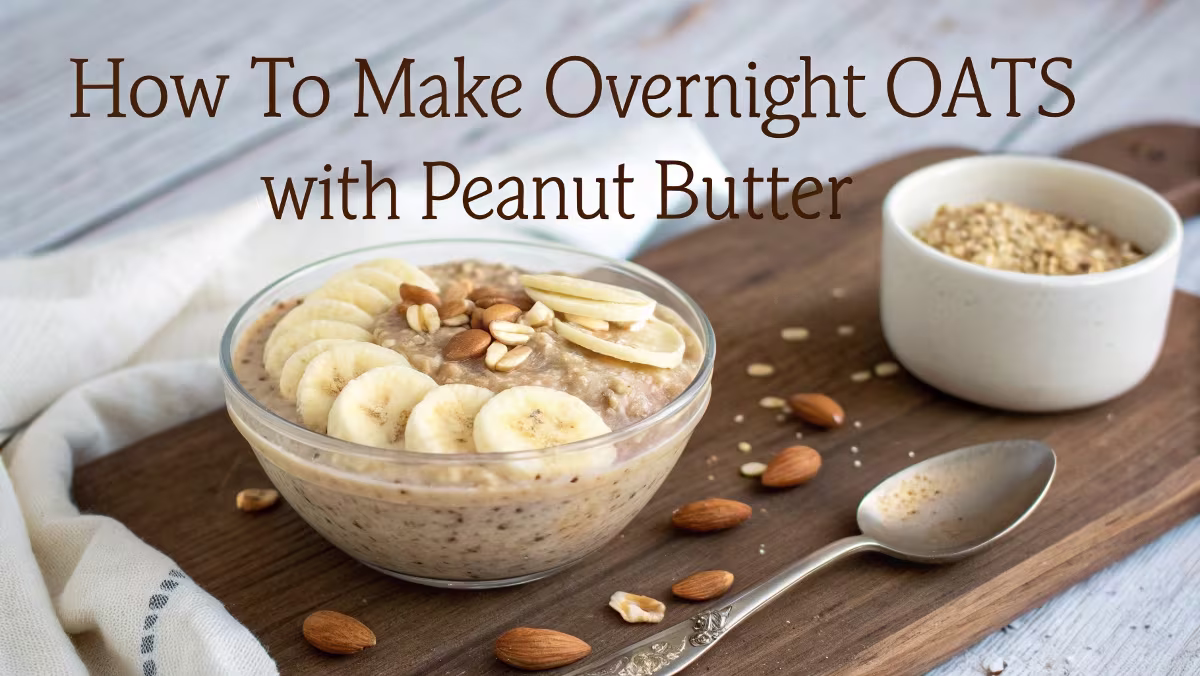 How to Make Overnight Oats with Peanut Butter